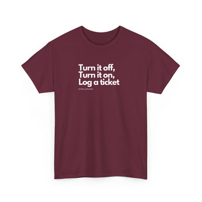 Turn It Off, Turn It On, Log A Ticket - IT Humor Tee For Geeks, Sysadmins, Engineers