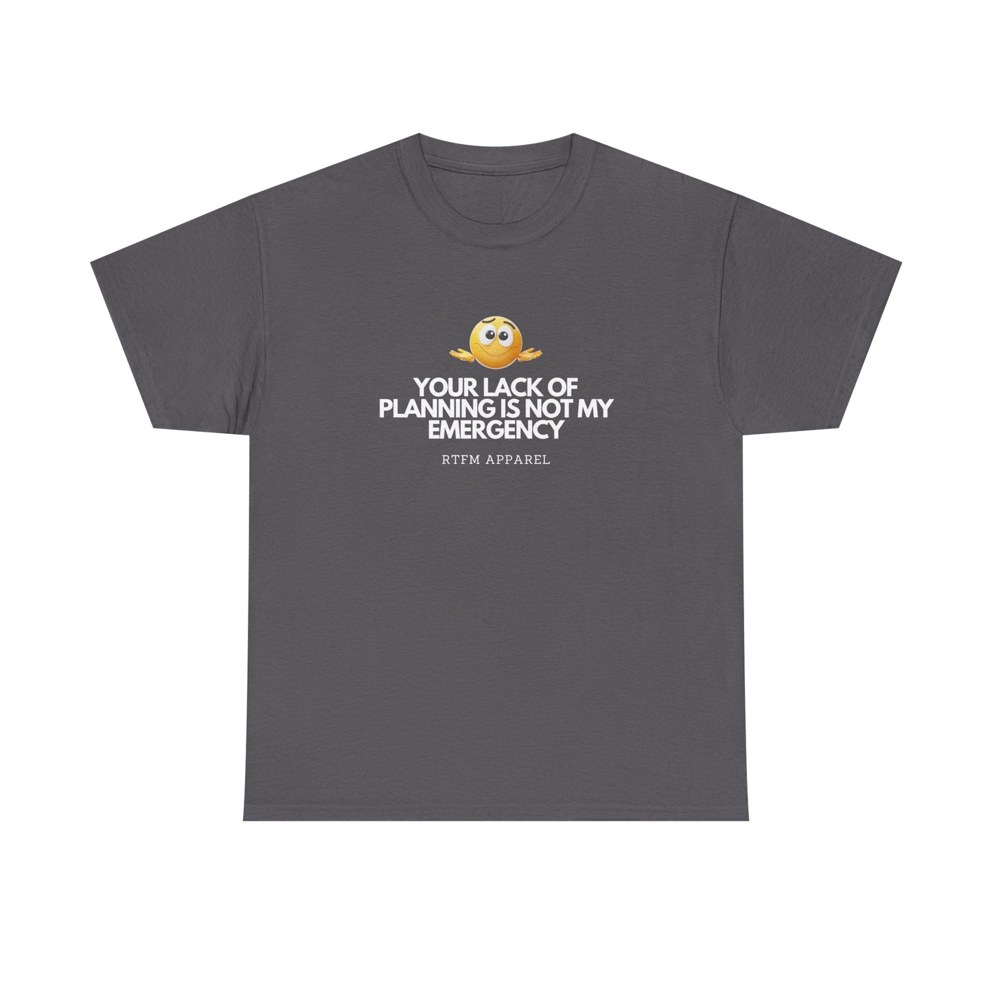 Your Lack Of Planning Is Not My Emergency - RTFM Apparel Geek Humor Tech Tshirt