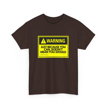 Warning Just Because You Can, Doesn't Mean You Should - Tech Humor T-Shirt