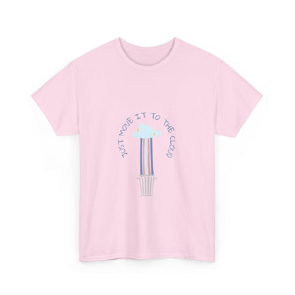 Just Move It To The Cloud - Techie Humor T-Shirt