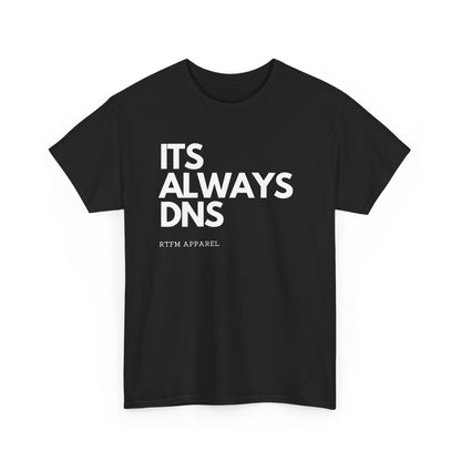 It's Always DNS - RTFM Apparel Funny Tech Joke T-Shirt for IT Professionals