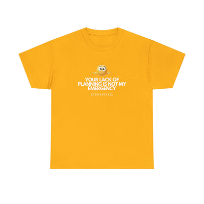 Your Lack Of Planning Is Not My Emergency - RTFM Apparel Geek Humor Tech Tshirt