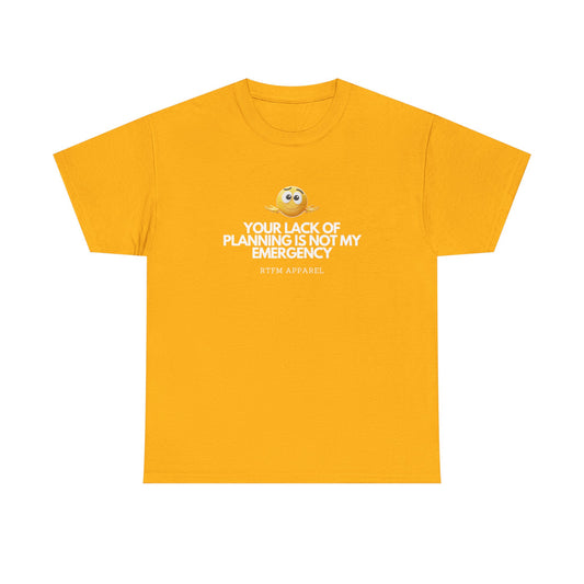 Your Lack Of Planning Is Not My Emergency - RTFM Apparel Geek Humor Tech Tshirt