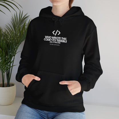 Who Wrote This Code? It's Terrible - Oh, It Was Me - Geek Humor Hoodie