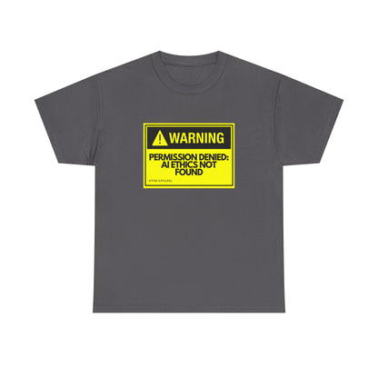 Warning - Permission Denied: AI Ethics Not Found - Tech Humor T-Shirt