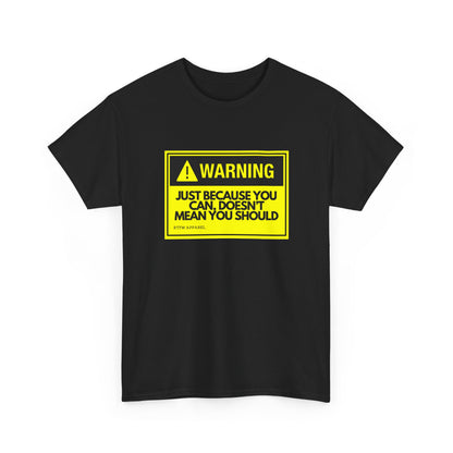 Warning: Just Because You Can Doesn't Mean You Should — Tee