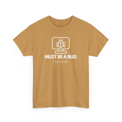 Must Be A Bug - Developer Programmer IT DevOps Debugging Humour