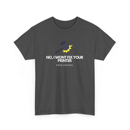 No, I Won't Fix Your Printer - Funny IT, Sysadmin, Tech Support, Geek, Nerd, Humor, RTFM, Computer, Programmer