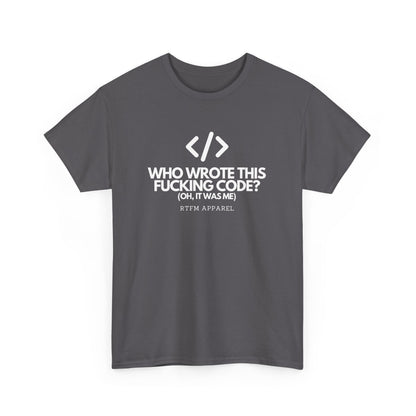 Who Wrote This Code? Oh, It Was Me - Funny Programmer T-Shirt, Developer Joke, RTFM Apparel, Tech Humor