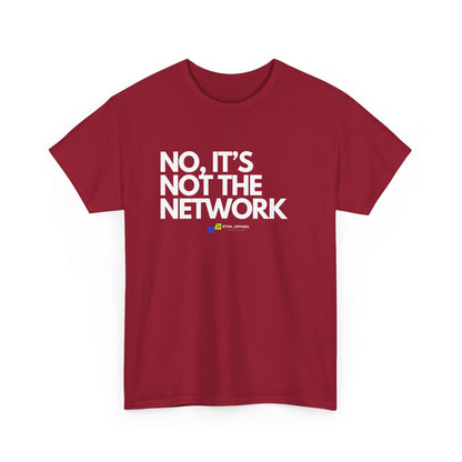 No It's Not The Network - Funny IT, Tech Support, Network Admin, Engineer, Sysadmin, Geek Apparel, Humor Tee