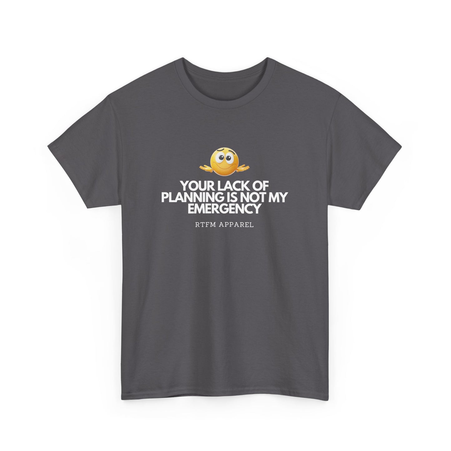Your Lack Of Planning Is Not My Emergency - RTFM Apparel Geek Humor Tech Tshirt