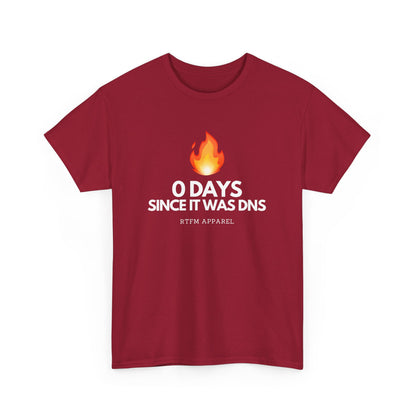 0 Days Since It Was DNS - Tech Humor, Sysadmin, IT, Network, Funny, Geek Quote Tee