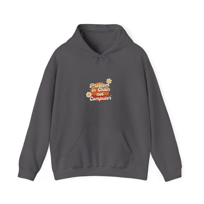 Problem In Chair Not Computer Hoodie - Tech Humor, IT, Sysadmin, Cybersecurity, 2025