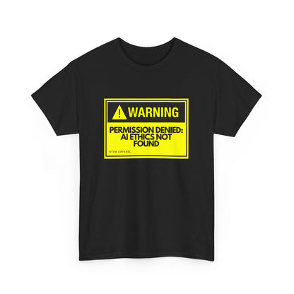 Warning - Permission Denied: AI Ethics Not Found - Tech Humor T-Shirt