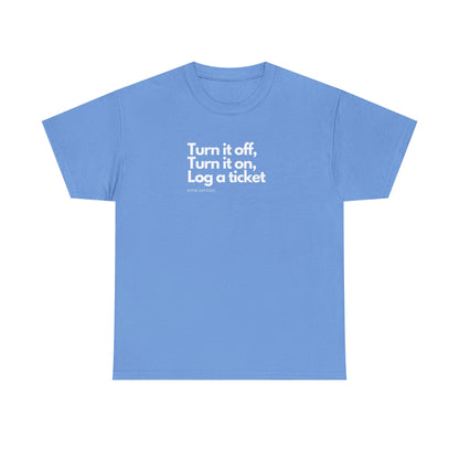 Turn It Off, Turn It On, Log A Ticket - IT Humor Tee For Geeks, Sysadmins, Engineers