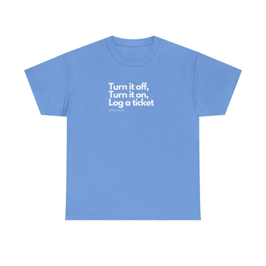 Turn It Off, Turn It On, Log A Ticket - IT Humor Tee For Geeks, Sysadmins, Engineers