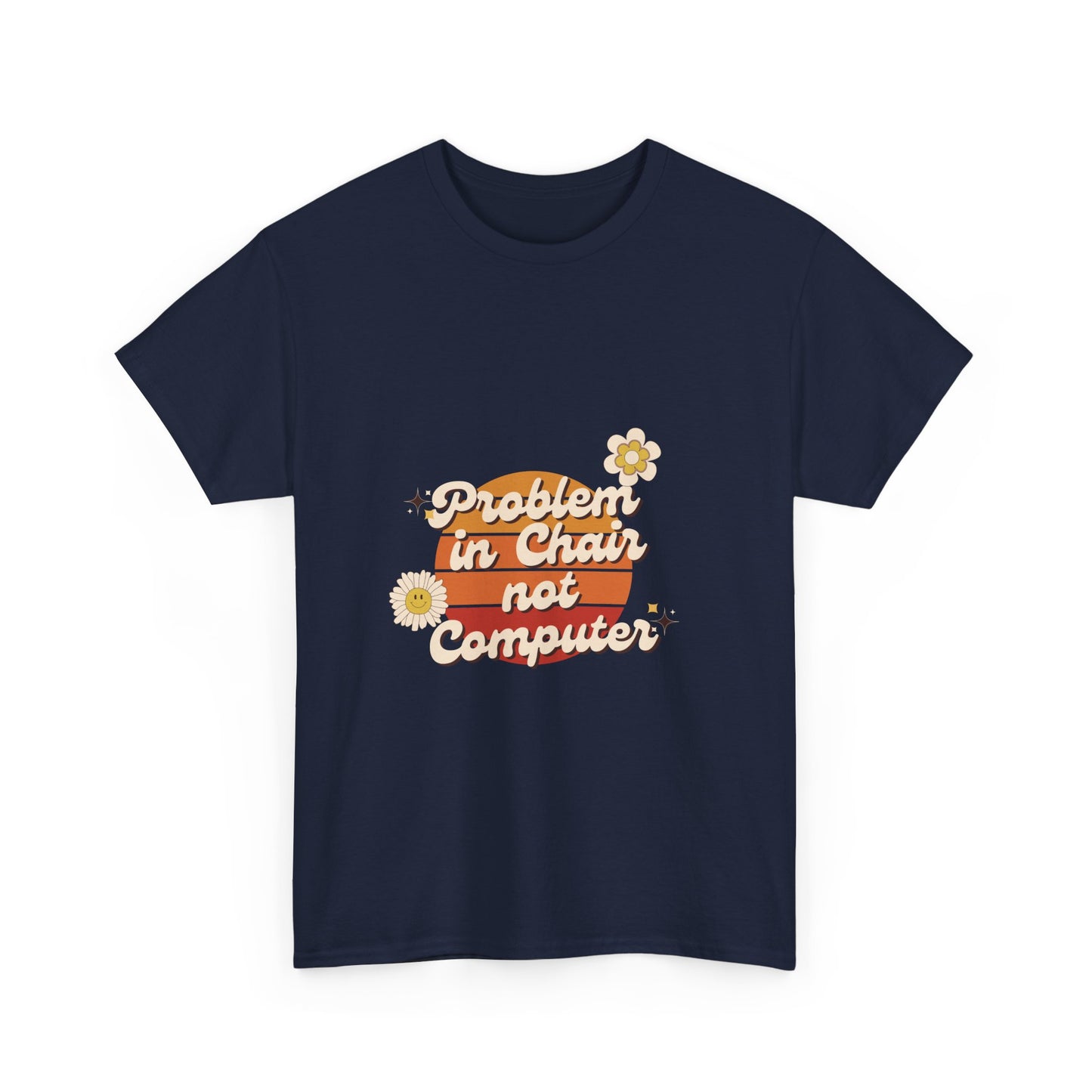Problem In Chair Not Computer - IT Tech Humor T-Shirt