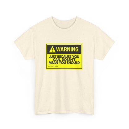 Warning: Just Because You Can Doesn't Mean You Should - Funny IT Tech Tee