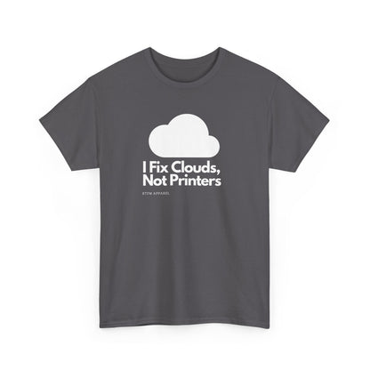 I Fix Clouds, Not Printers - Funny Sysadmin Cloud Engineer Tee