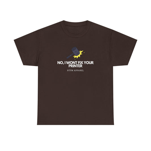 No, I Won't Fix Your Printer - Funny IT, Sysadmin, Tech Support, Geek, Nerd, Humor, RTFM, Computer, Programmer