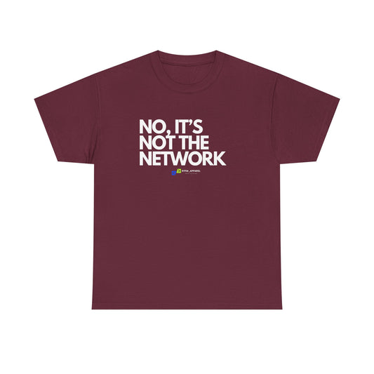 No It's Not The Network - Funny IT, Tech Support, Network Admin, Engineer, Sysadmin, Geek Apparel, Humor Tee