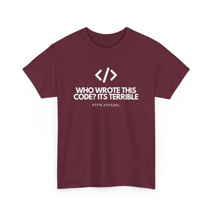 Who Wrote This Code? It's Terrible - Funny Developer Programmer T-Shirt