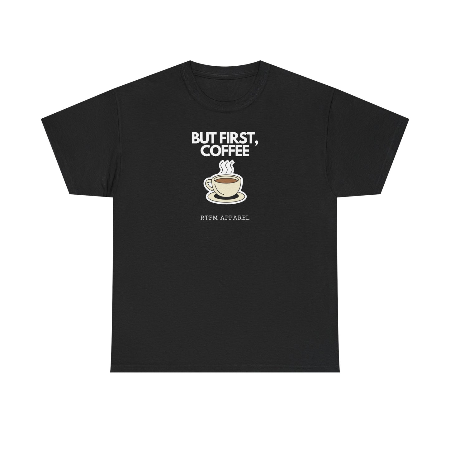 But First, Coffee - RTFM Apparel Tech Geek Humor, IT Professional Gift, Developer Coder