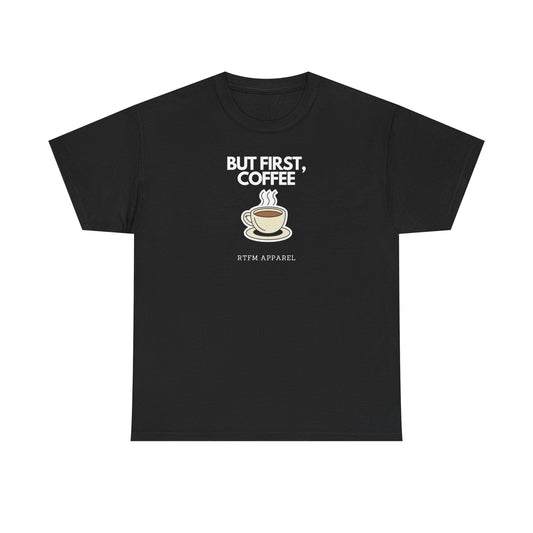 But First, Coffee - RTFM Apparel Tech Geek Humor, IT Professional Gift, Developer Coder