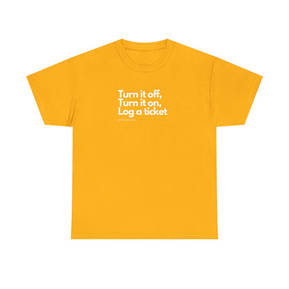 Turn It Off, Turn It On, Log A Ticket - IT Humor Tee For Geeks, Sysadmins, Engineers