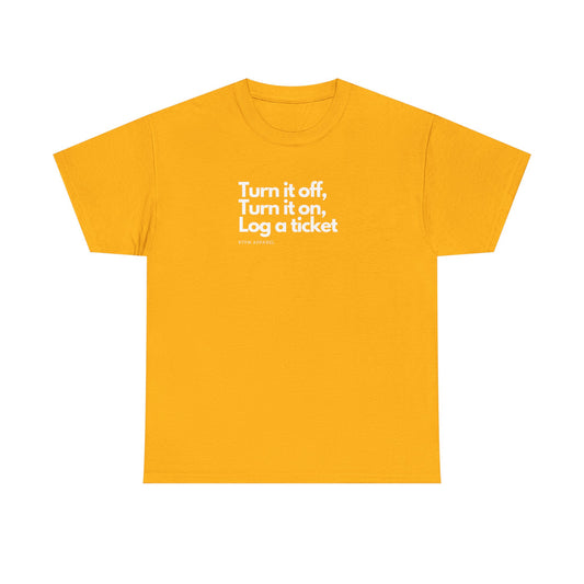 Turn It Off, Turn It On, Log A Ticket - IT Humor Tee For Geeks, Sysadmins, Engineers