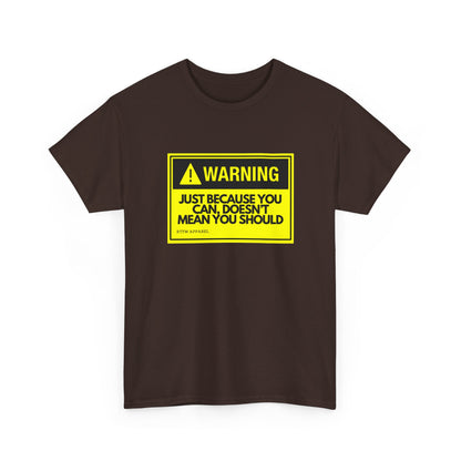 Warning: Just Because You Can Doesn't Mean You Should — Tee