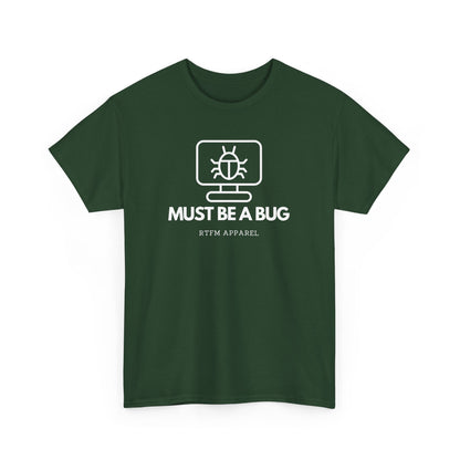 Must Be A Bug - Developer Programmer IT DevOps Debugging Humour