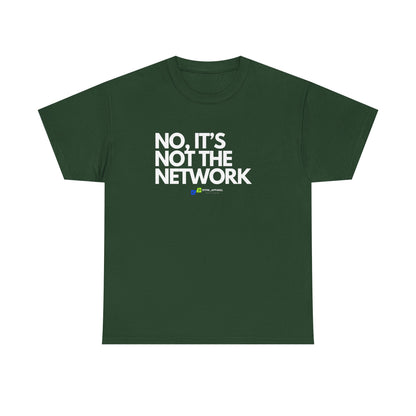 No It's Not The Network - Funny IT, Tech Support, Network Admin, Engineer, Sysadmin, Geek Apparel, Humor Tee