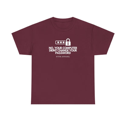 No Your Computer Didn’t Change Your Password - RTFM Apparel, Tech Humor, IT, Sysadmin, Cybersecurity