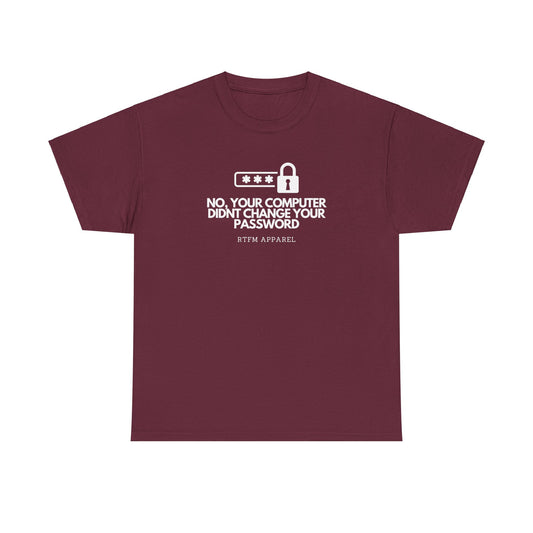 No Your Computer Didn’t Change Your Password - RTFM Apparel, Tech Humor, IT, Sysadmin, Cybersecurity