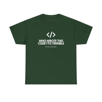Who Wrote This Code? It's Terrible - Funny Developer Programmer T-Shirt