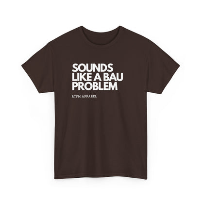 Sounds Like A BAU Problem — Developer Tee