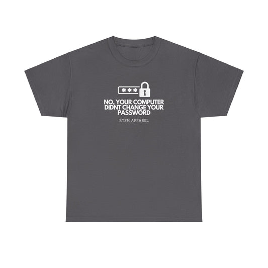No Your Computer Didn’t Change Your Password - RTFM Apparel, Tech Humor, IT, Sysadmin, Cybersecurity