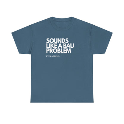 Sounds Like A BAU Problem — Developer Tee
