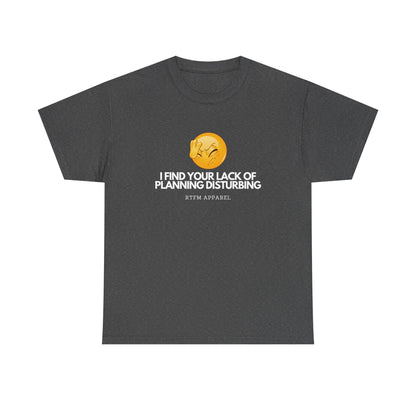 I Find Your Lack of Planning Disturbing - Tech Humor, Funny Sysadmin, IT, Cybersecurity, Network Engineer