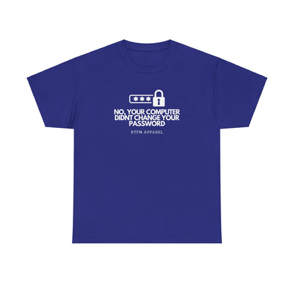 No Your Computer Didn’t Change Your Password - RTFM Apparel, Tech Humor, IT, Sysadmin, Cybersecurity