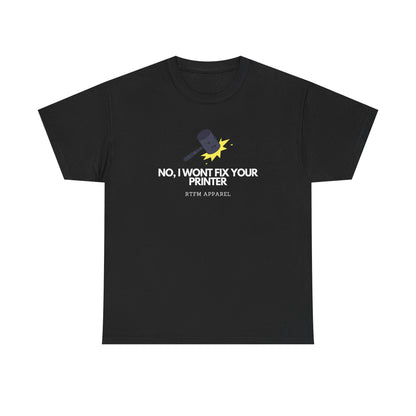 No, I Won't Fix Your Printer - Funny IT, Sysadmin, Tech Support, Geek, Nerd, Humor, RTFM, Computer, Programmer