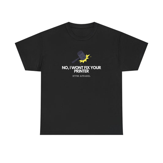 No, I Won't Fix Your Printer - Funny IT, Sysadmin, Tech Support, Geek, Nerd, Humor, RTFM, Computer, Programmer