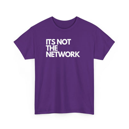 It's Not The Network — Network Engineer Tee