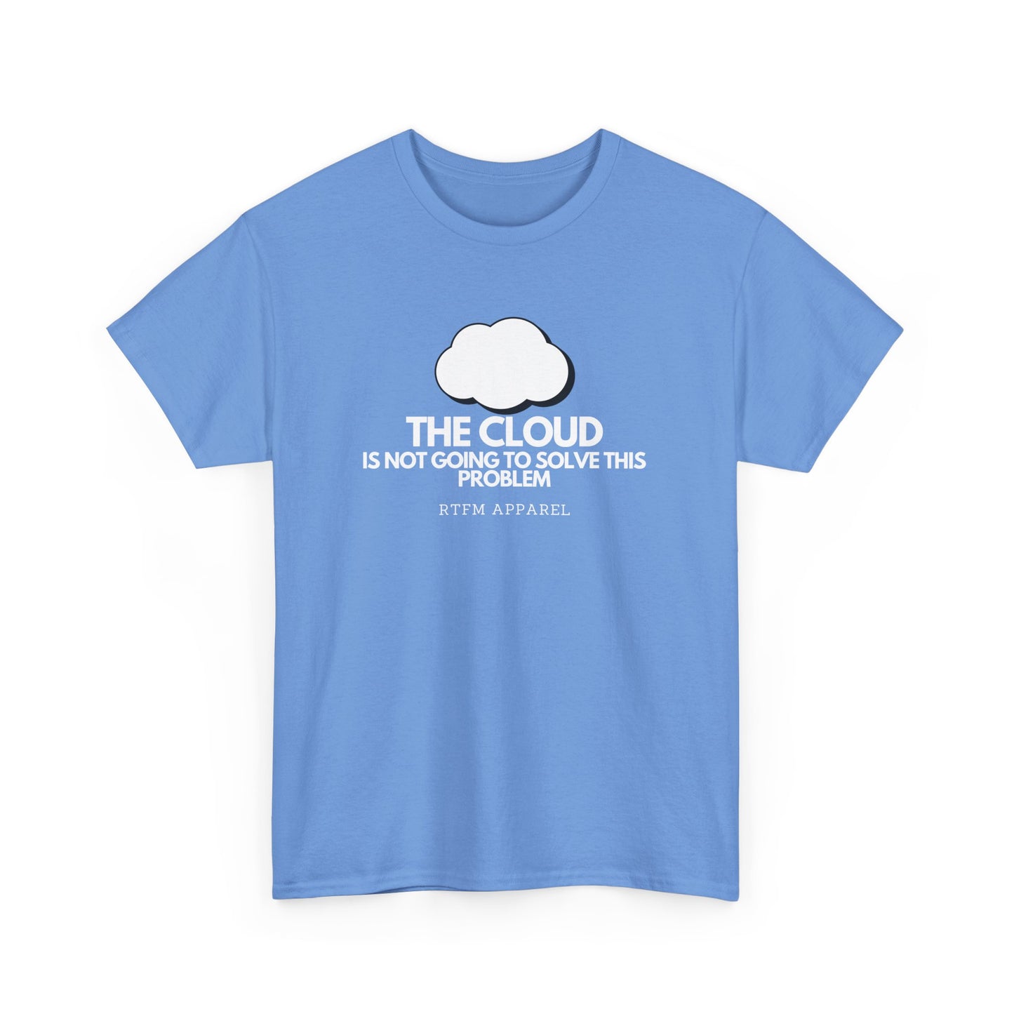 The Cloud Is Not Going To Solve This Problem - Tech Humor, IT, Sysadmin, Cloud Engineer, RTFM Apparel