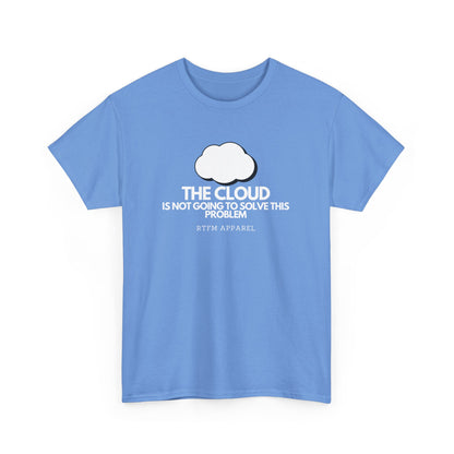 The Cloud Is Not Going To Solve This Problem - Tech Humor, IT, Sysadmin, Cloud Engineer, RTFM Apparel