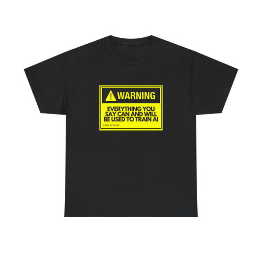 Warning Everything You Say Can And Will Be Used To Train AI Shirt - Tech, Geek, Cyber Security, AI, Programmer