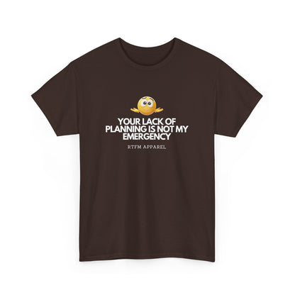 Your Lack Of Planning Is Not My Emergency - RTFM Apparel Geek Humor Tech Tshirt