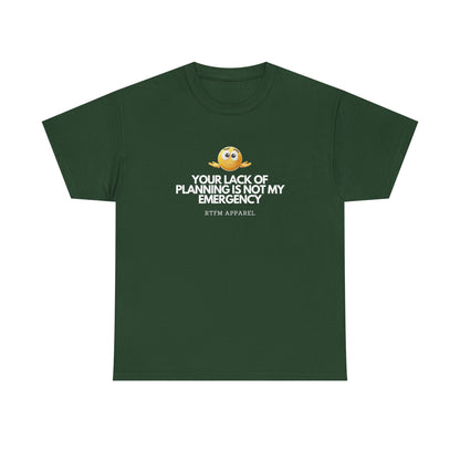 Your Lack Of Planning Is Not My Emergency - RTFM Apparel Geek Humor Tech Tshirt