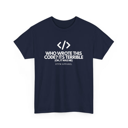 Who Wrote This Code Its Terrible Funny Programmer T-Shirt, Developer, Coding Humor, Geek, Nerd, Software Engineer